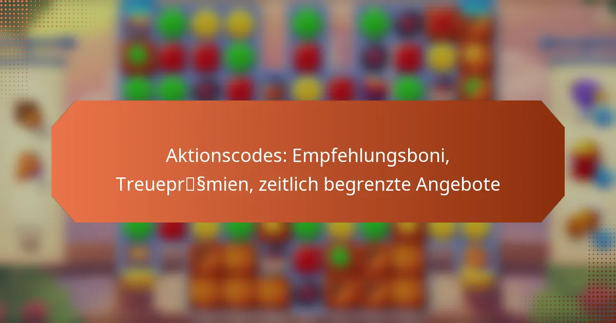Aktionscodes: Empfehlungsboni, Treueprämien, zeitlich begrenzte Angebote