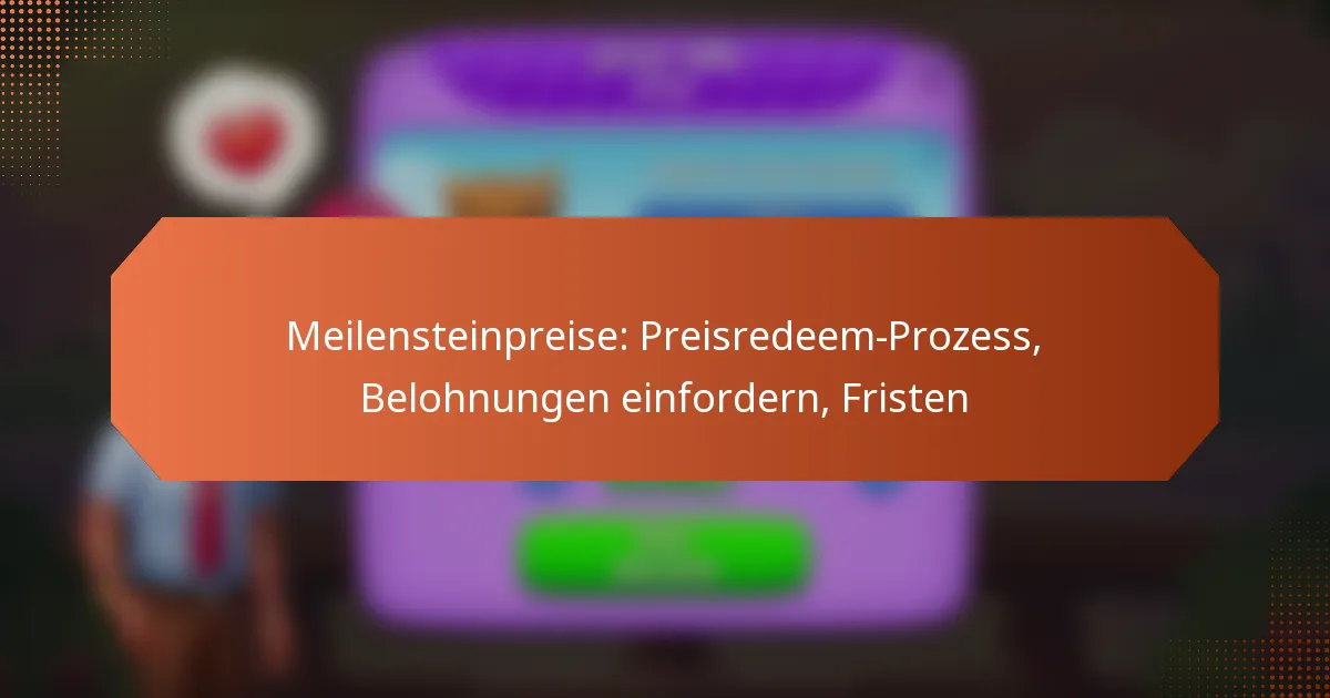 Meilensteinpreise: Preisredeem-Prozess, Belohnungen einfordern, Fristen