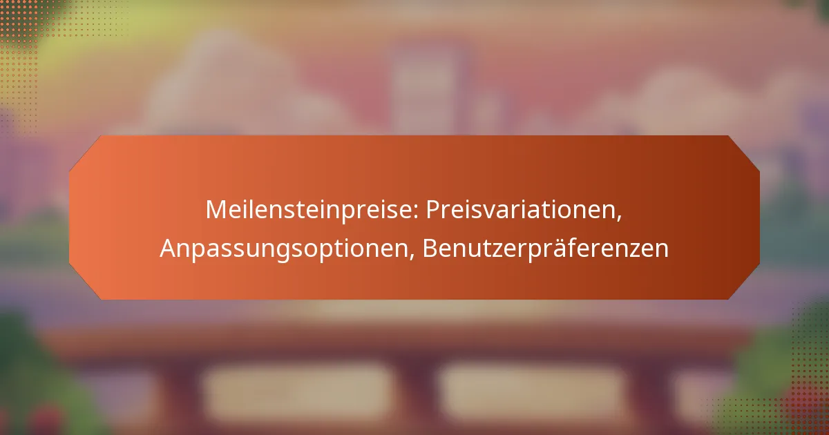 Meilensteinpreise: Preisvariationen, Anpassungsoptionen, Benutzerpräferenzen