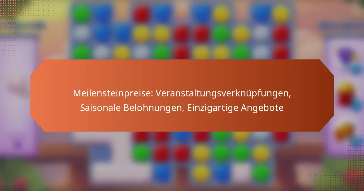 Meilensteinpreise: Veranstaltungsverknüpfungen, Saisonale Belohnungen, Einzigartige Angebote