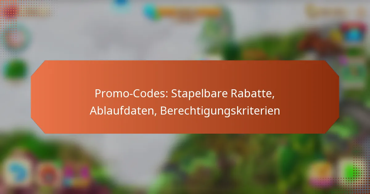 Promo-Codes: Stapelbare Rabatte, Ablaufdaten, Berechtigungskriterien