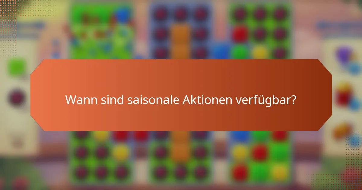 Wann sind saisonale Aktionen verfügbar?