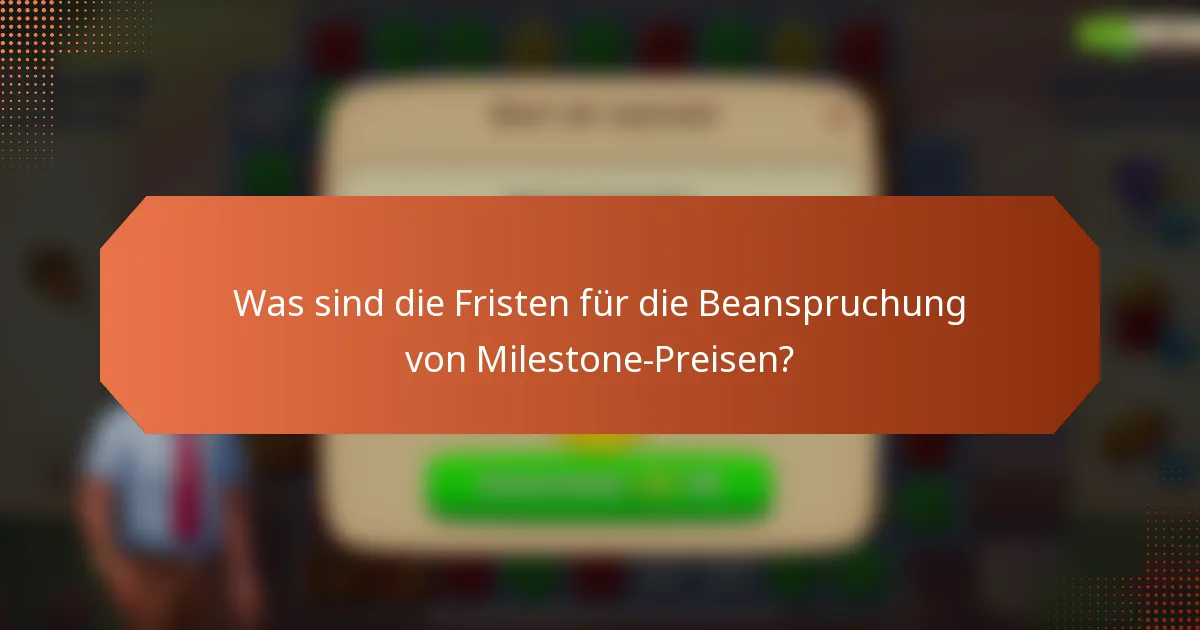 Was sind die Fristen für die Beanspruchung von Milestone-Preisen?
