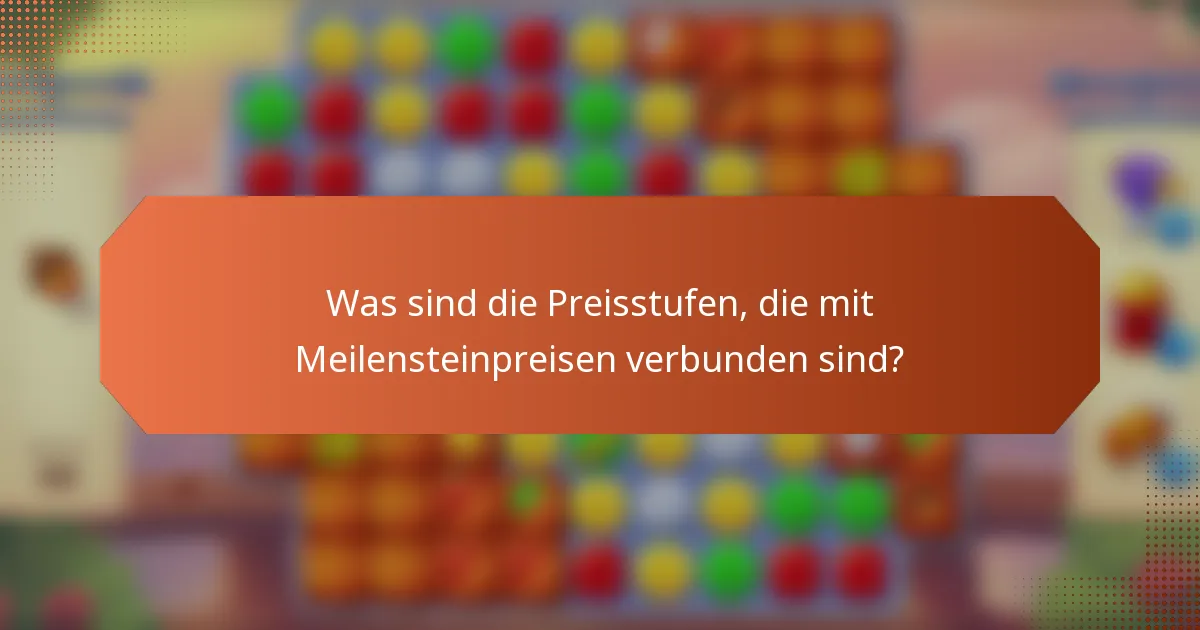 Was sind die Preisstufen, die mit Meilensteinpreisen verbunden sind?