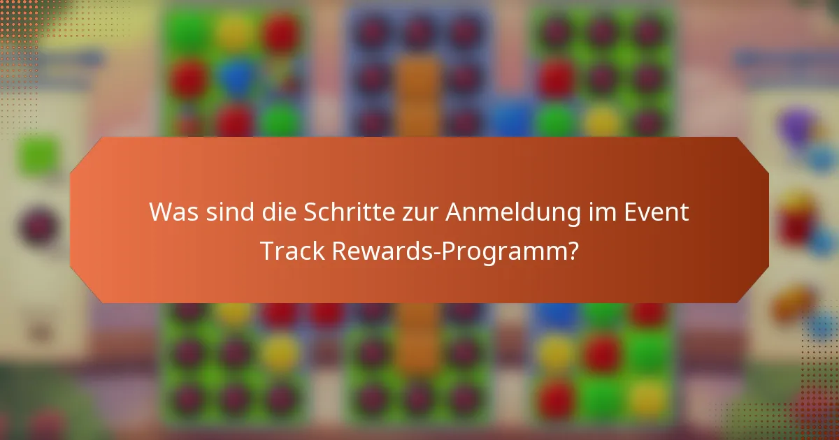 Was sind die Schritte zur Anmeldung im Event Track Rewards-Programm?