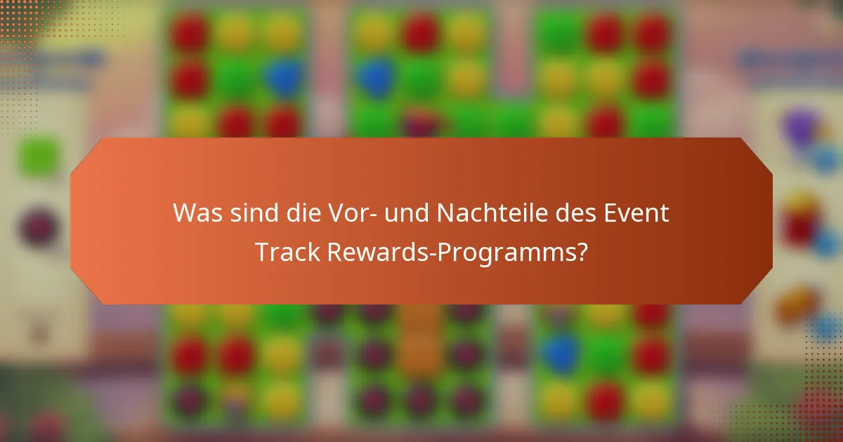Was sind die Vor- und Nachteile des Event Track Rewards-Programms?