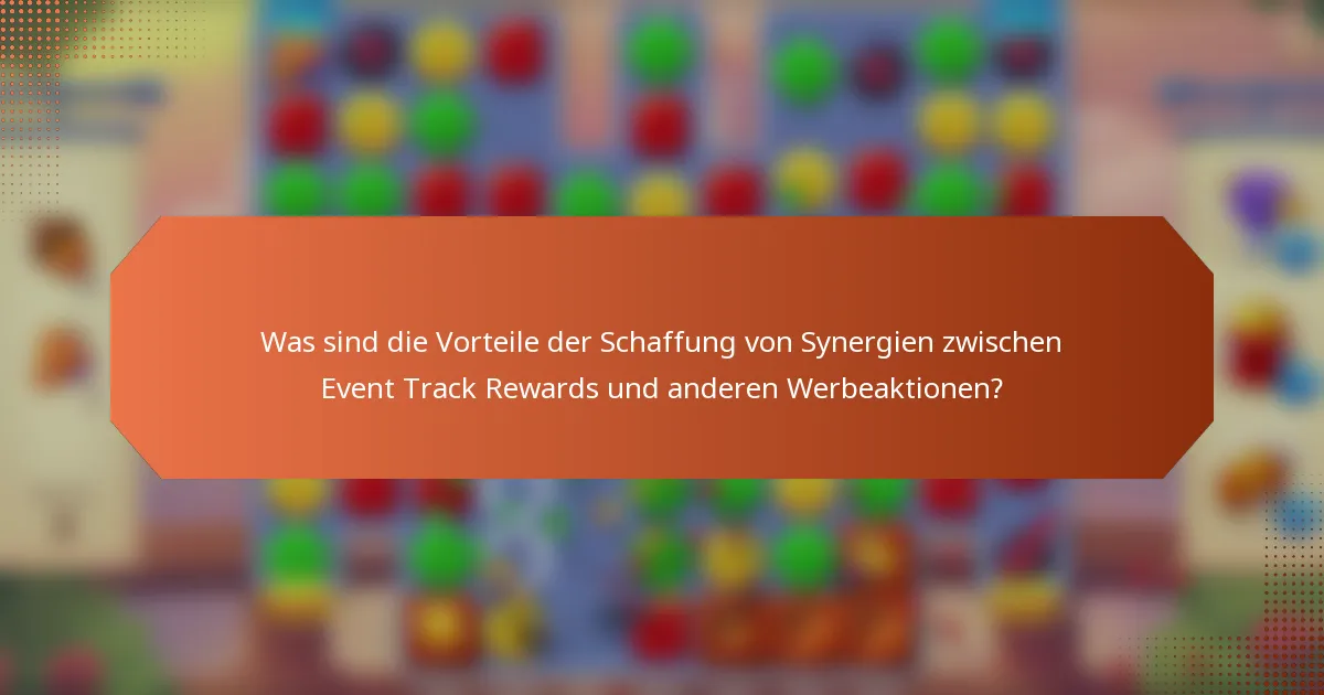 Was sind die Vorteile der Schaffung von Synergien zwischen Event Track Rewards und anderen Werbeaktionen?