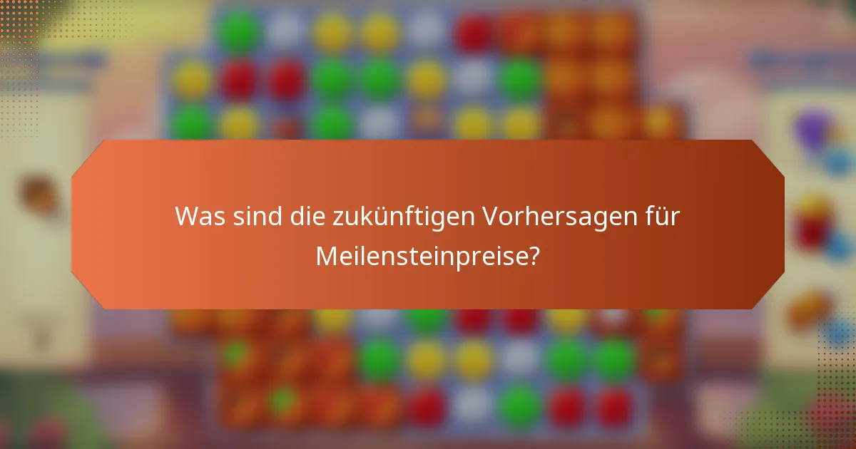Was sind die zukünftigen Vorhersagen für Meilensteinpreise?