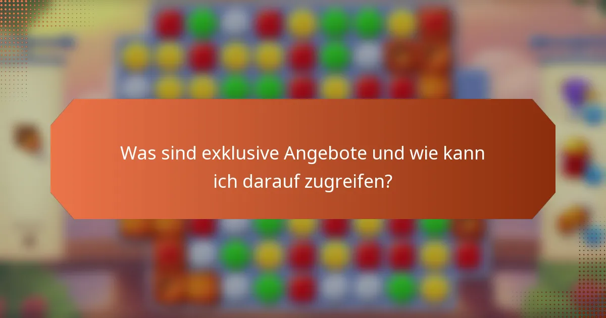 Was sind exklusive Angebote und wie kann ich darauf zugreifen?
