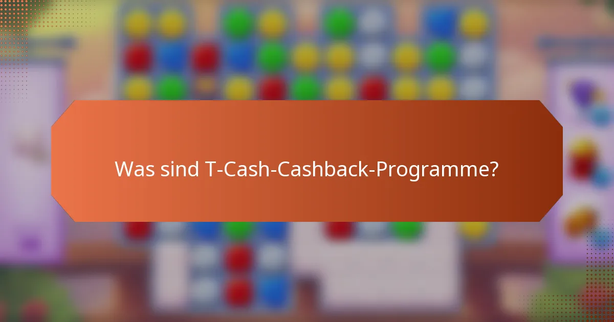 Was sind T-Cash-Cashback-Programme?