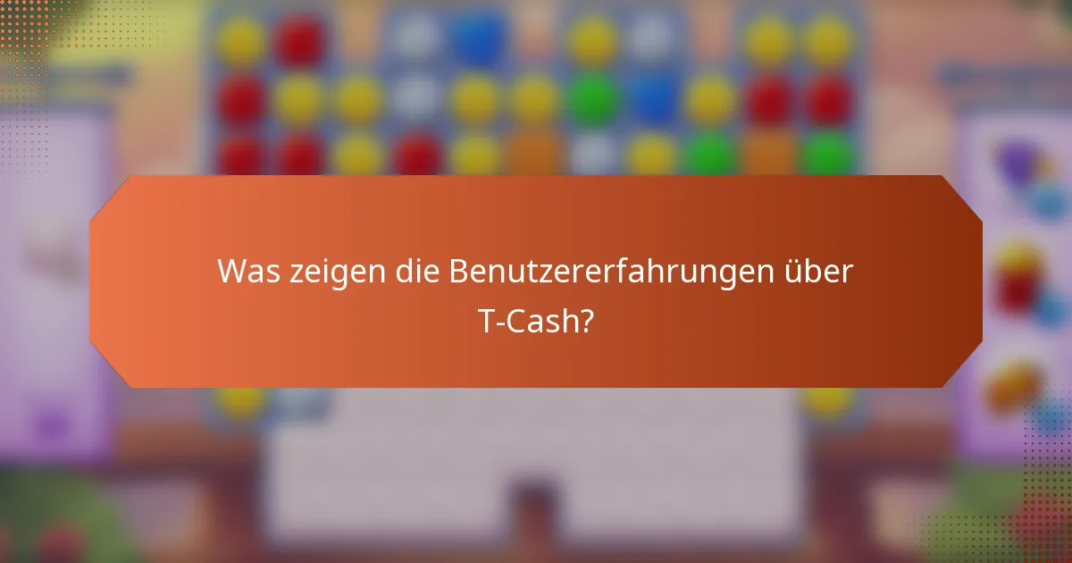 Was zeigen die Benutzererfahrungen über T-Cash?