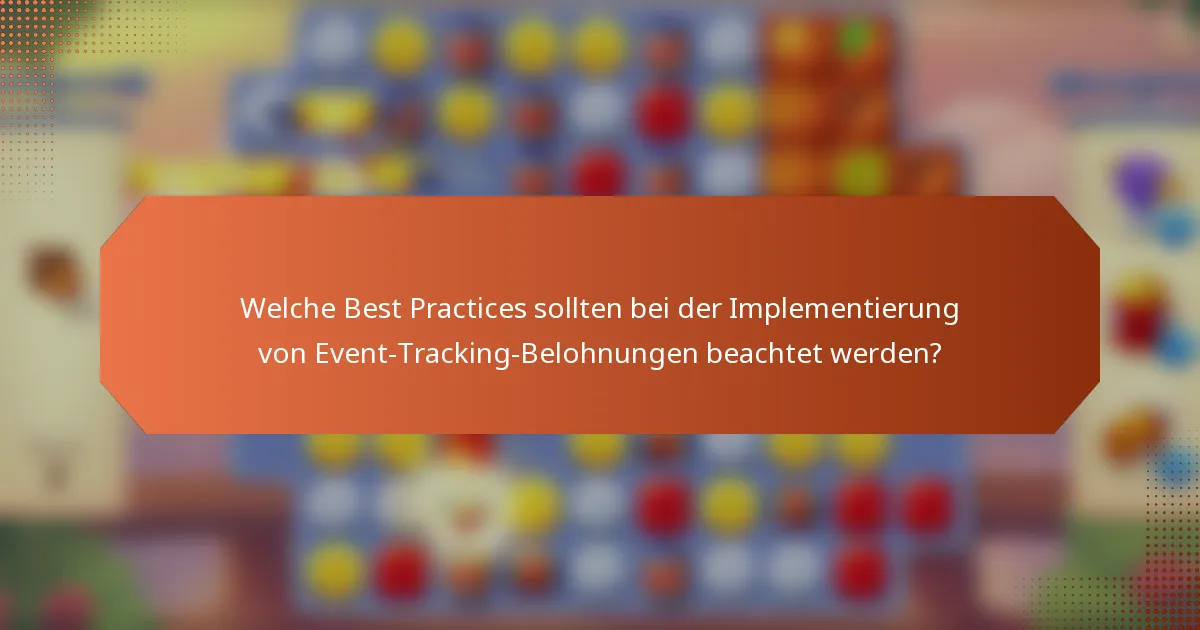 Welche Best Practices sollten bei der Implementierung von Event-Tracking-Belohnungen beachtet werden?