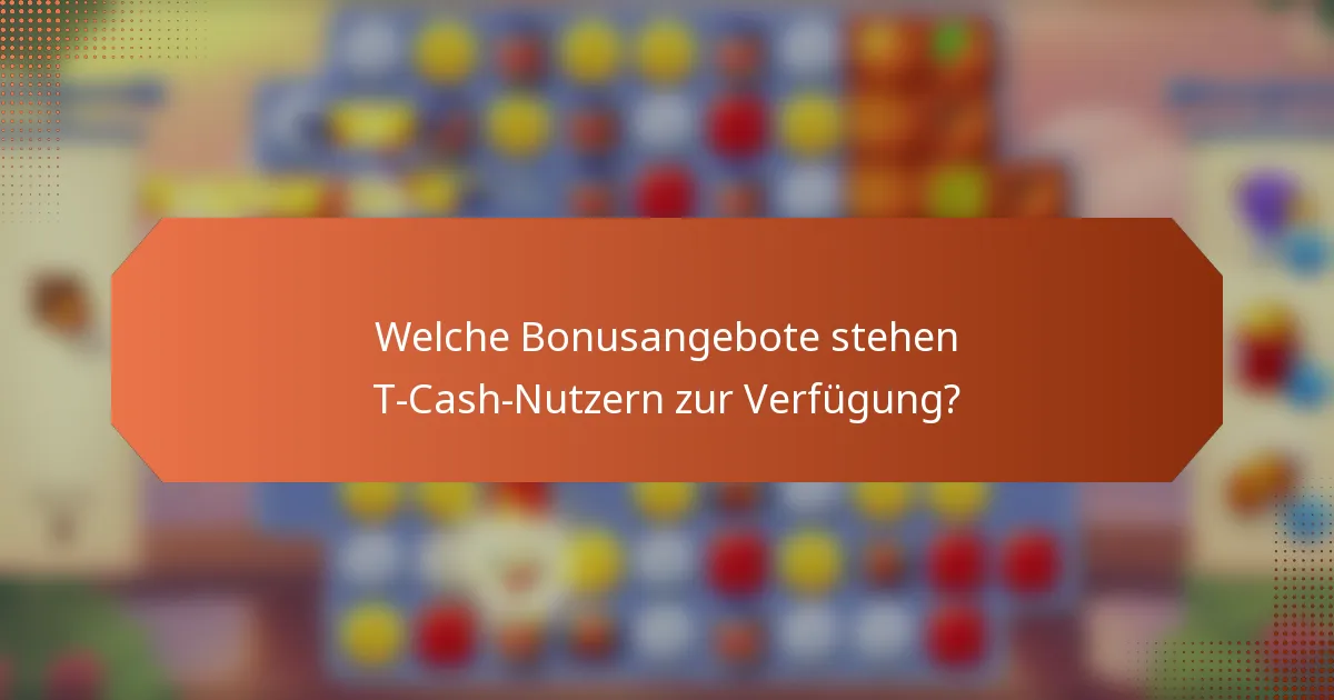 Welche Bonusangebote stehen T-Cash-Nutzern zur Verfügung?