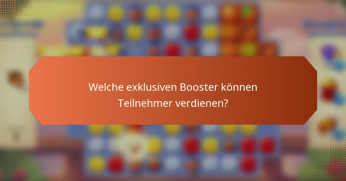 Welche exklusiven Booster können Teilnehmer verdienen?