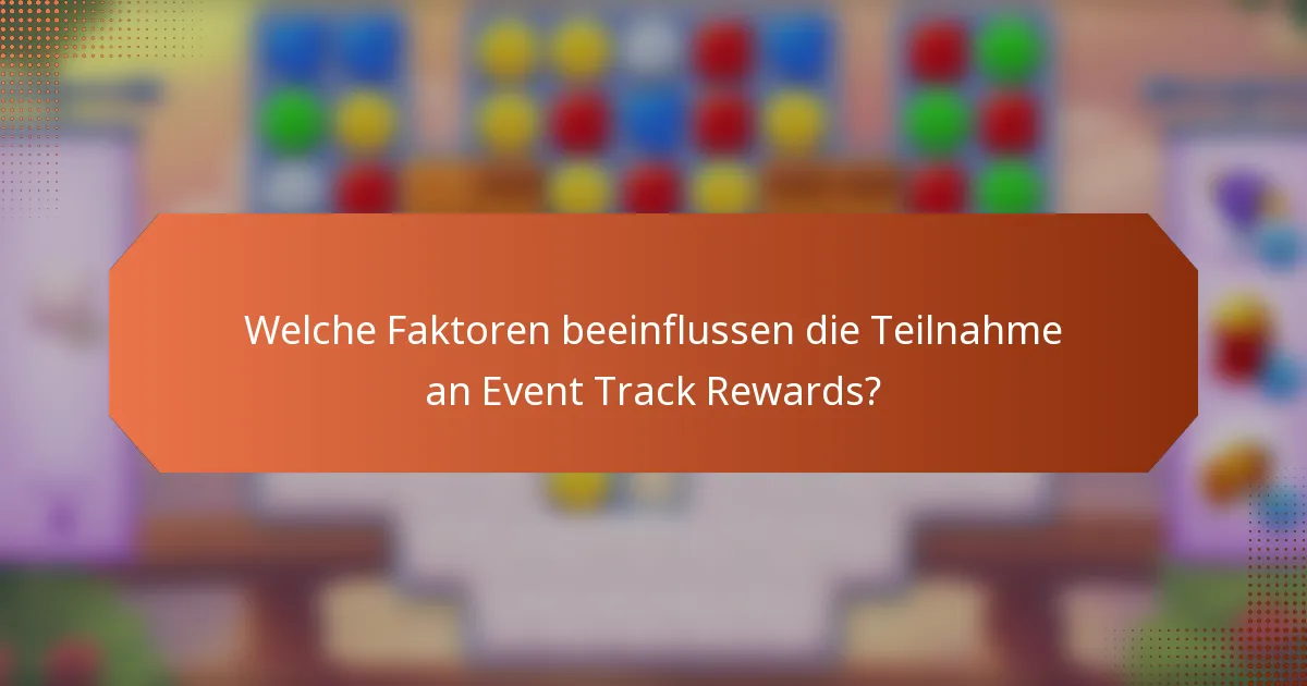Welche Faktoren beeinflussen die Teilnahme an Event Track Rewards?