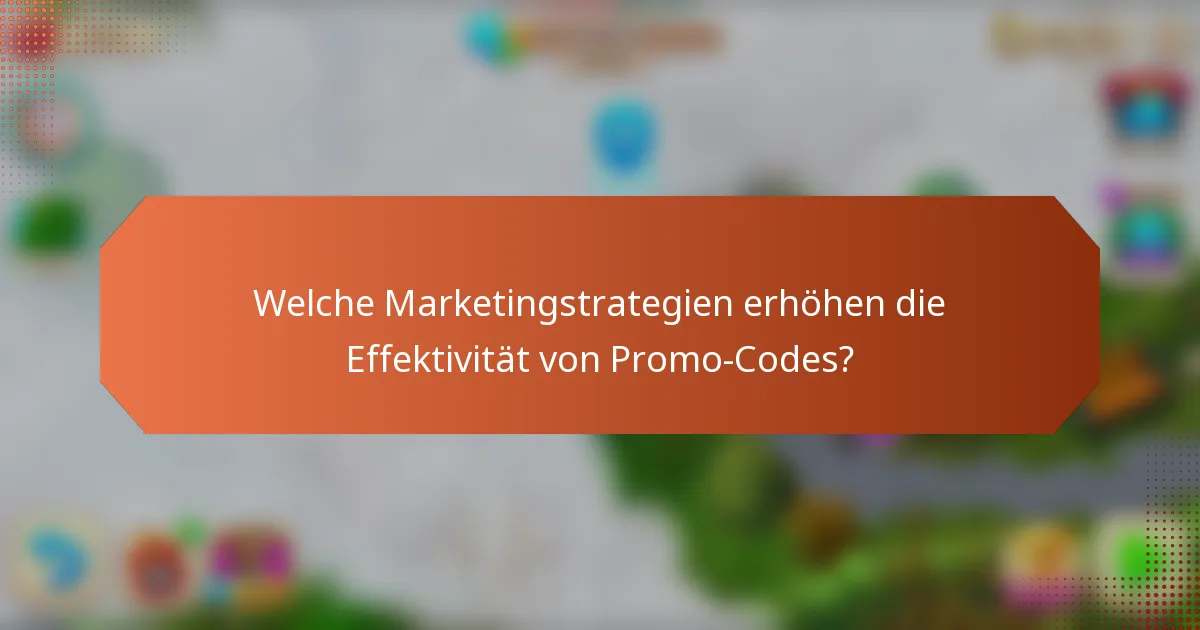 Welche Marketingstrategien erhöhen die Effektivität von Promo-Codes?