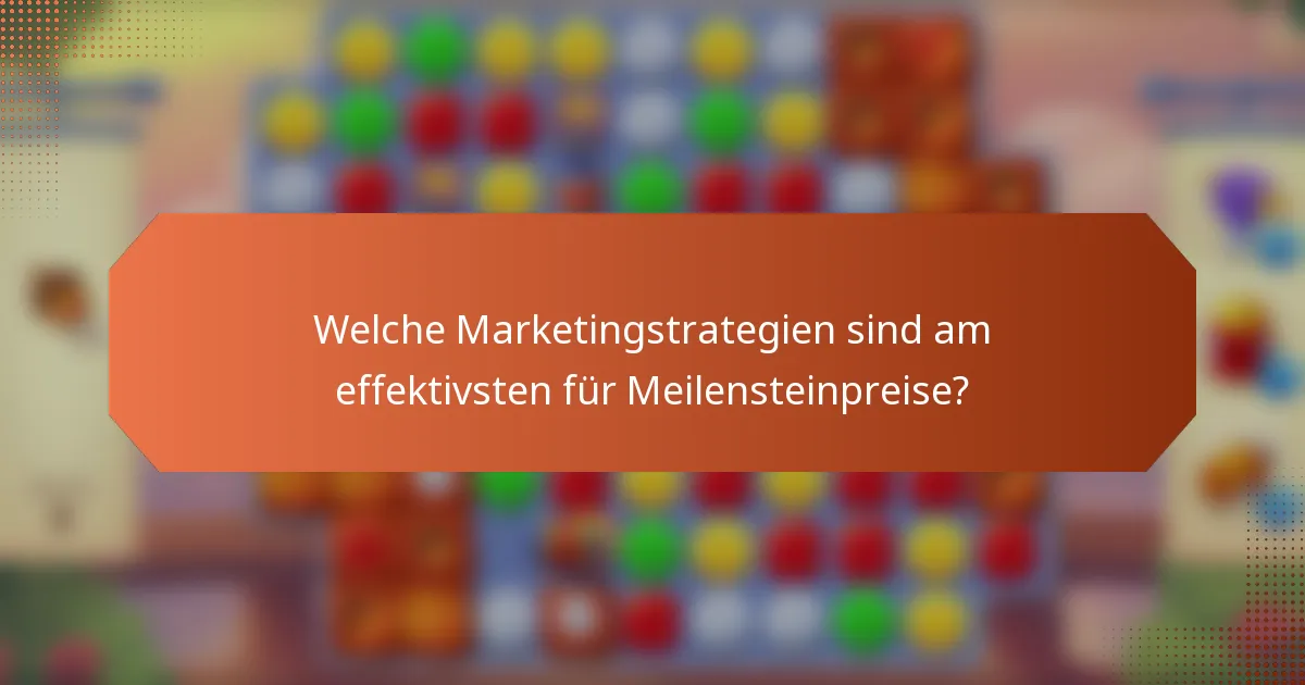 Welche Marketingstrategien sind am effektivsten für Meilensteinpreise?