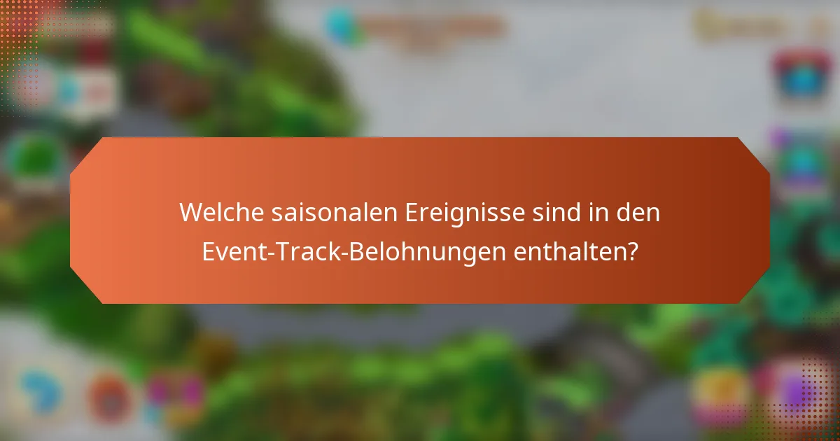 Welche saisonalen Ereignisse sind in den Event-Track-Belohnungen enthalten?