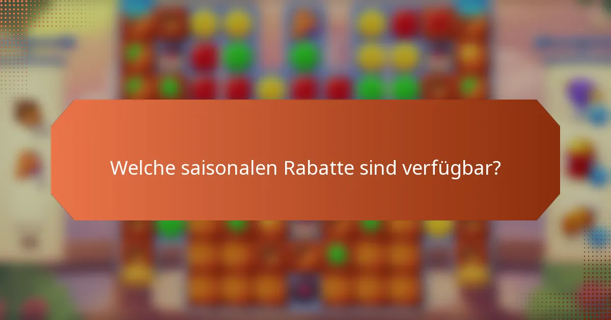 Welche saisonalen Rabatte sind verfügbar?