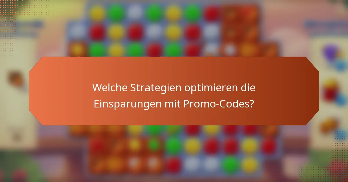 Welche Strategien optimieren die Einsparungen mit Promo-Codes?