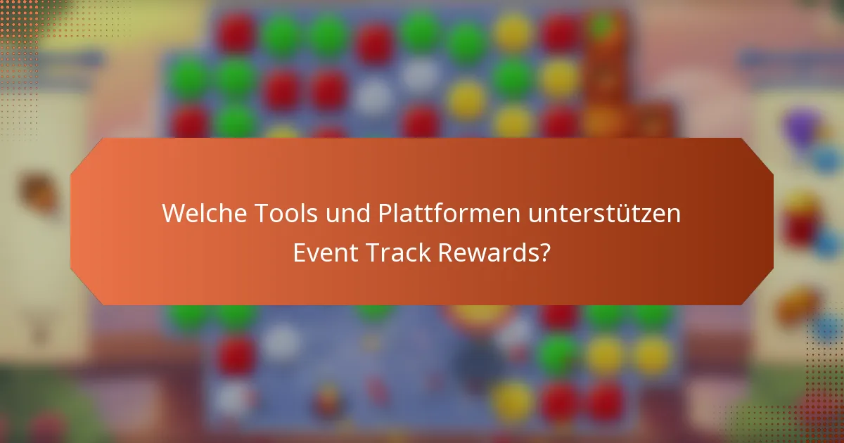 Welche Tools und Plattformen unterstützen Event Track Rewards?