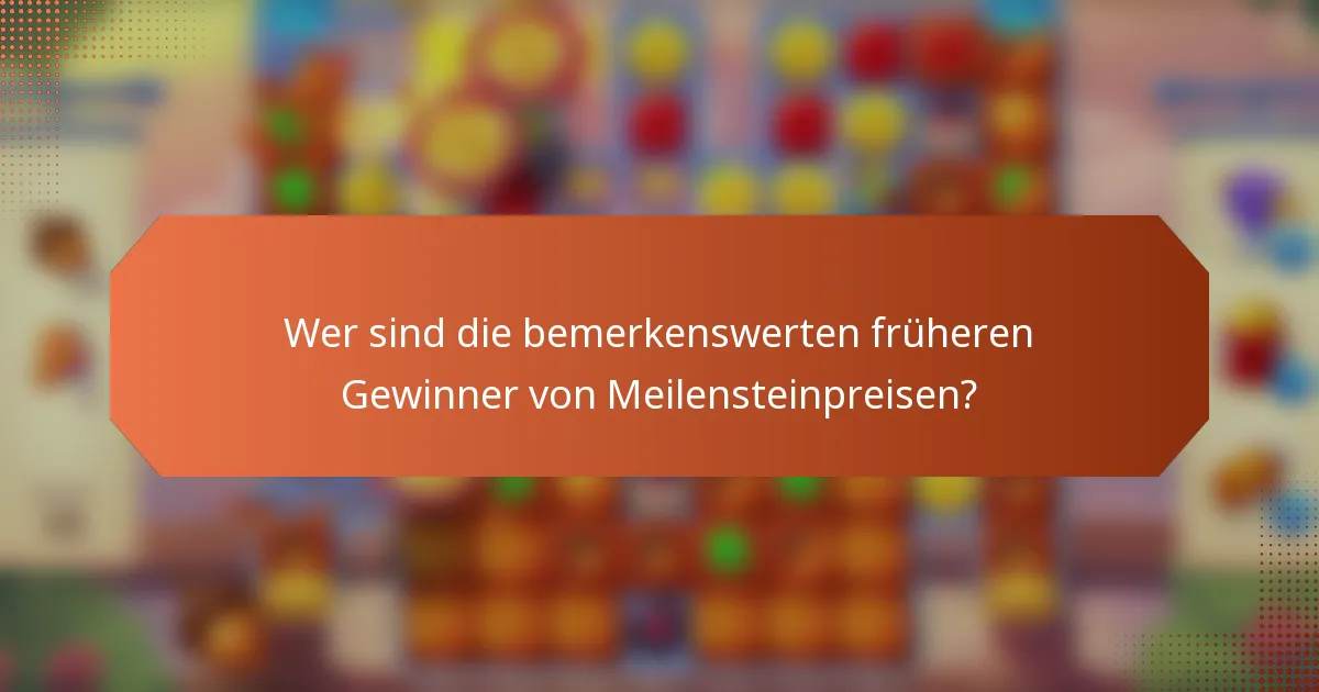 Wer sind die bemerkenswerten früheren Gewinner von Meilensteinpreisen?