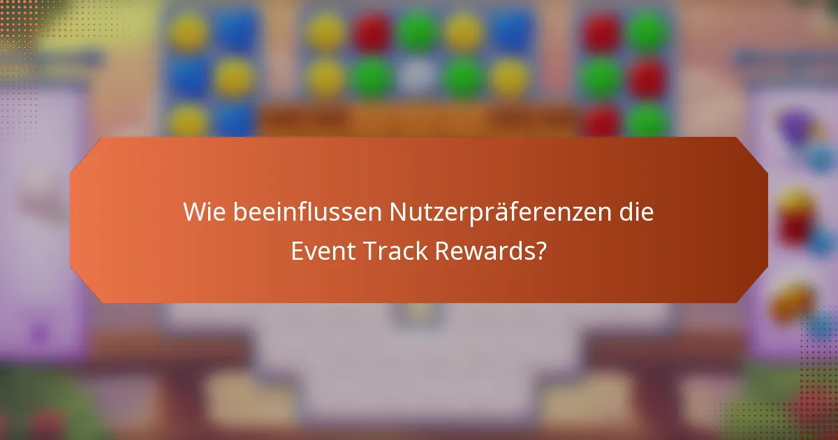 Wie beeinflussen Nutzerpräferenzen die Event Track Rewards?
