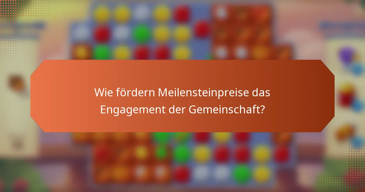Wie fördern Meilensteinpreise das Engagement der Gemeinschaft?