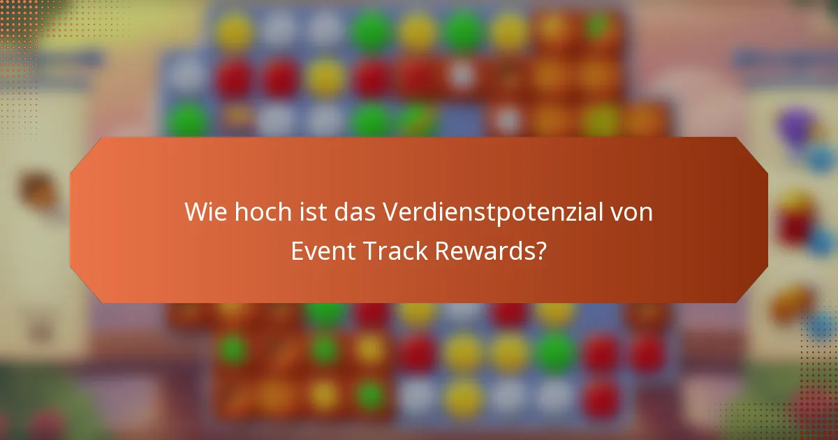 Wie hoch ist das Verdienstpotenzial von Event Track Rewards?