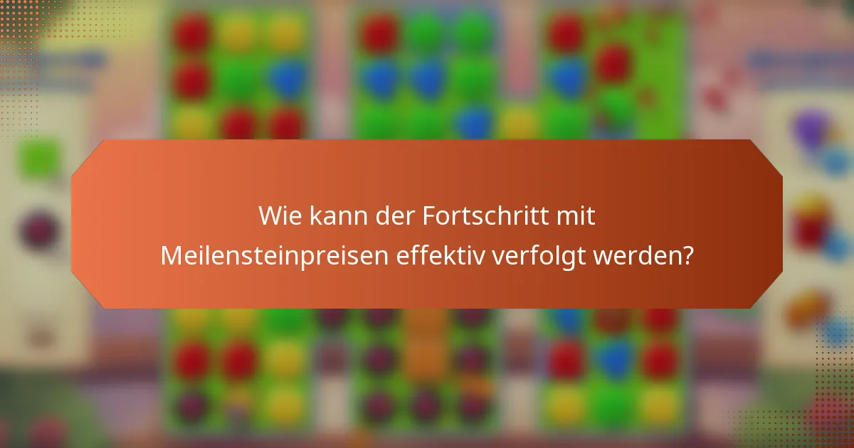 Wie kann der Fortschritt mit Meilensteinpreisen effektiv verfolgt werden?