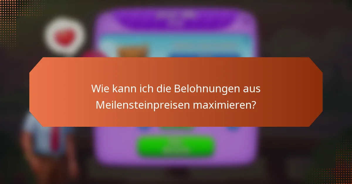 Wie kann ich die Belohnungen aus Meilensteinpreisen maximieren?
