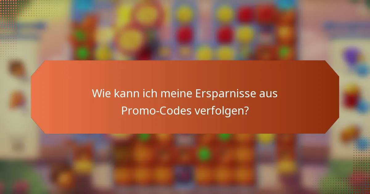 Wie kann ich meine Ersparnisse aus Promo-Codes verfolgen?