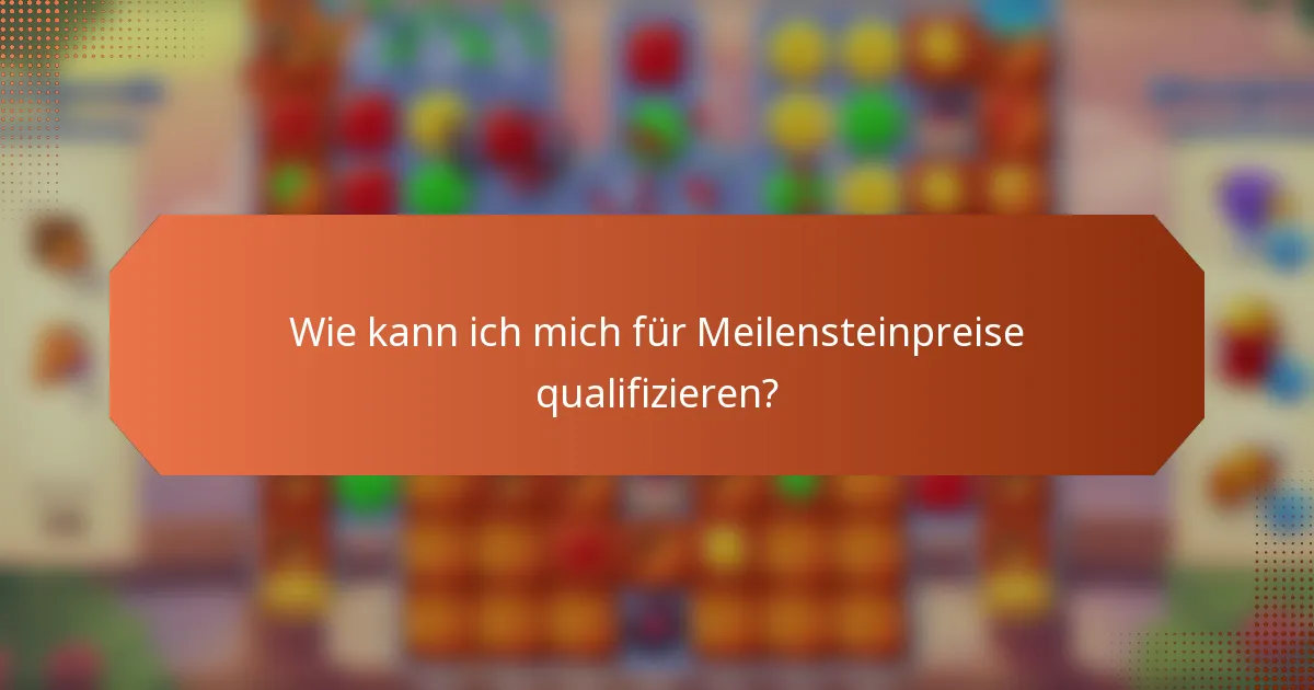 Wie kann ich mich für Meilensteinpreise qualifizieren?