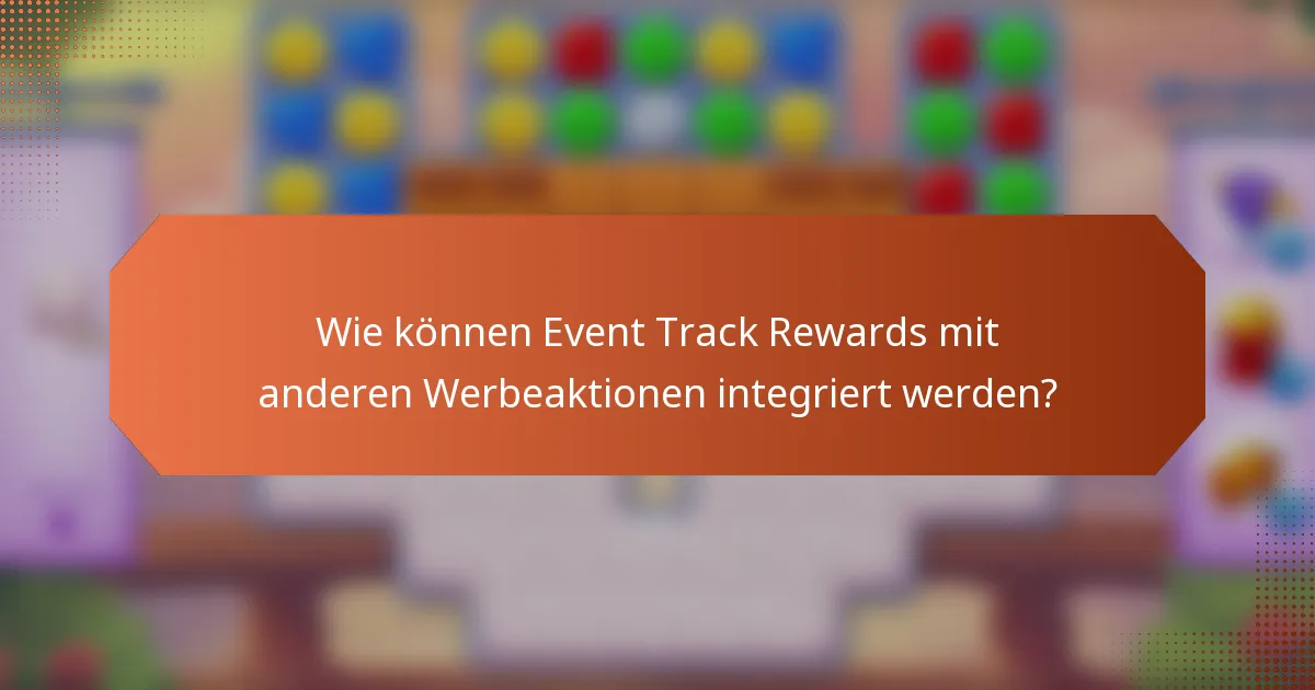 Wie können Event Track Rewards mit anderen Werbeaktionen integriert werden?