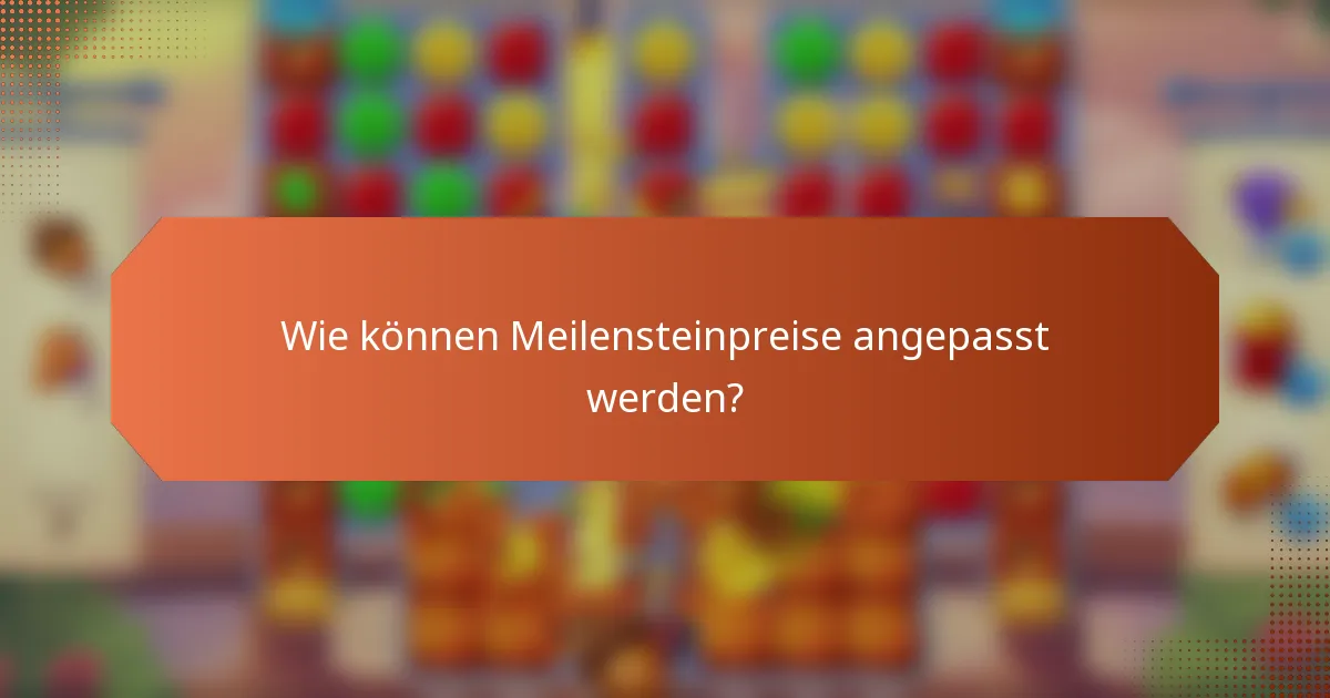 Wie können Meilensteinpreise angepasst werden?
