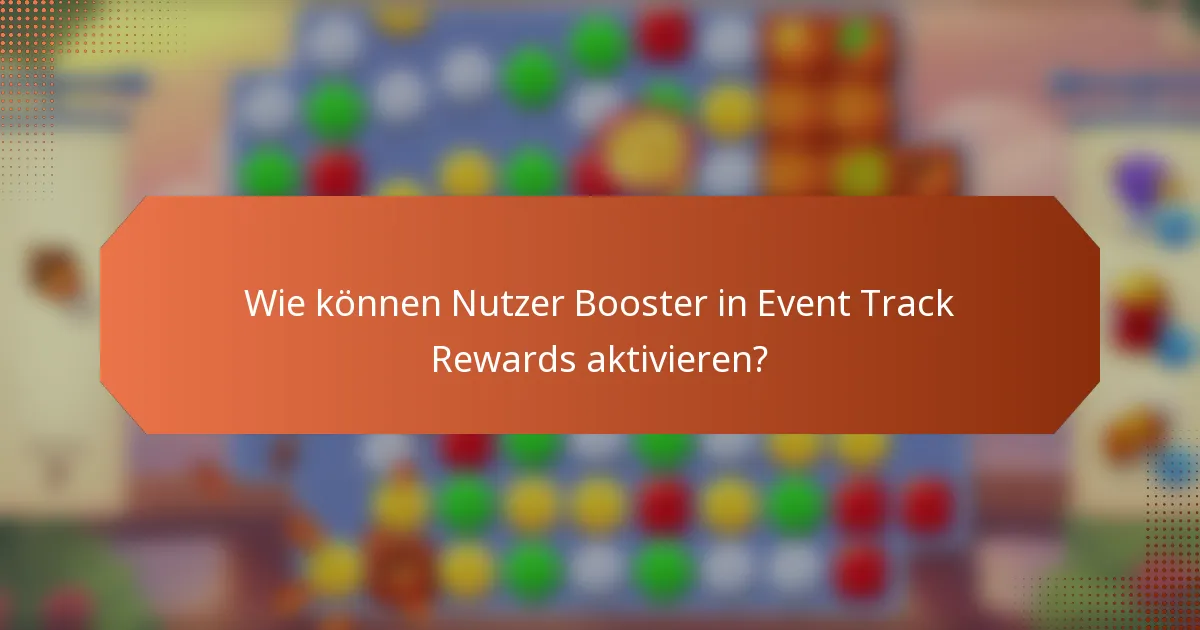 Wie können Nutzer Booster in Event Track Rewards aktivieren?