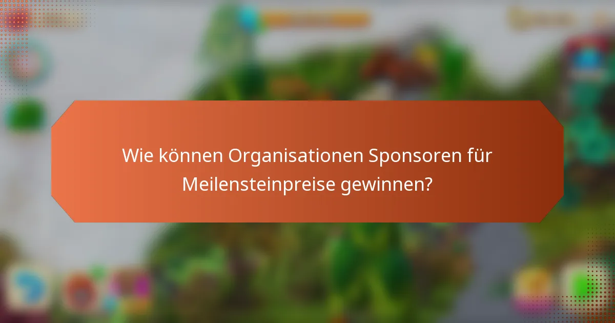 Wie können Organisationen Sponsoren für Meilensteinpreise gewinnen?