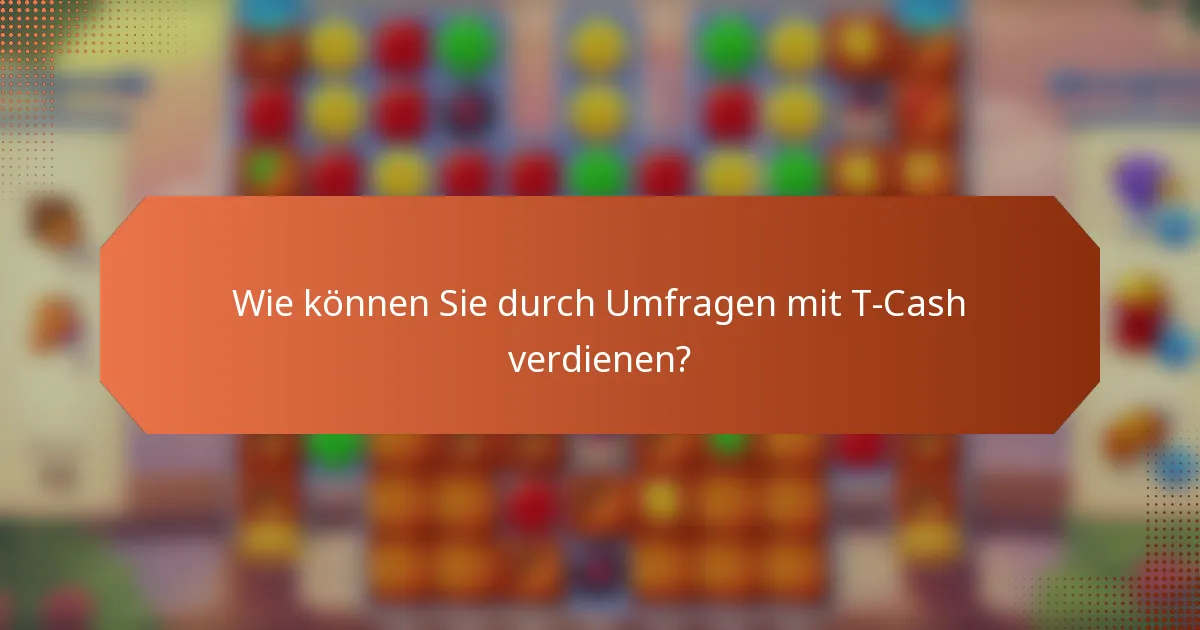 Wie können Sie durch Umfragen mit T-Cash verdienen?