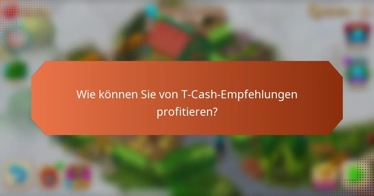 Wie können Sie von T-Cash-Empfehlungen profitieren?