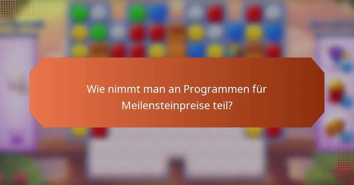 Wie nimmt man an Programmen für Meilensteinpreise teil?