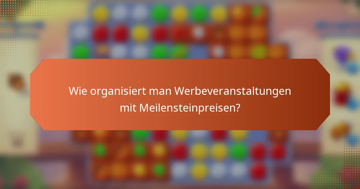 Wie organisiert man Werbeveranstaltungen mit Meilensteinpreisen?