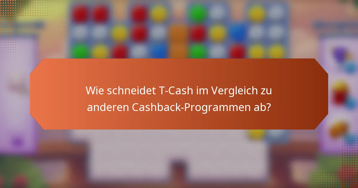 Wie schneidet T-Cash im Vergleich zu anderen Cashback-Programmen ab?