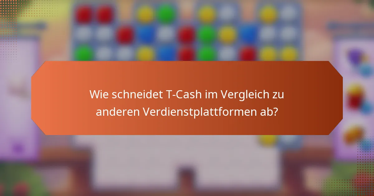 Wie schneidet T-Cash im Vergleich zu anderen Verdienstplattformen ab?