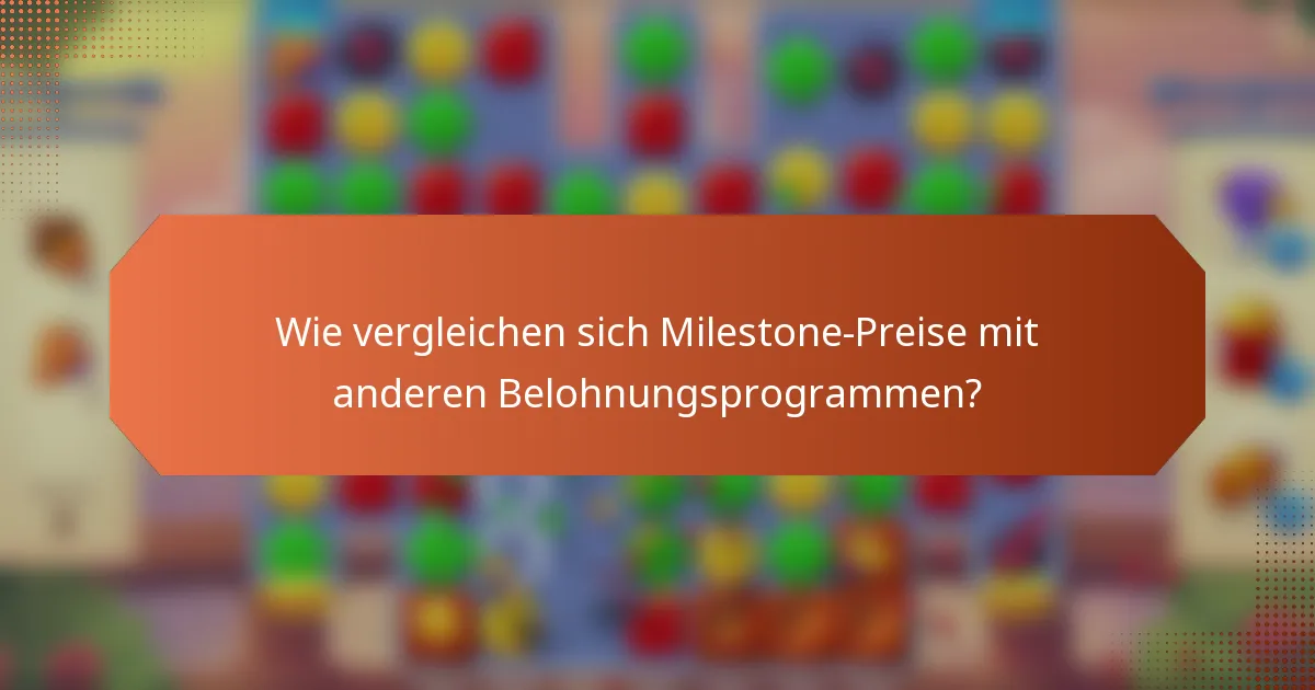 Wie vergleichen sich Milestone-Preise mit anderen Belohnungsprogrammen?