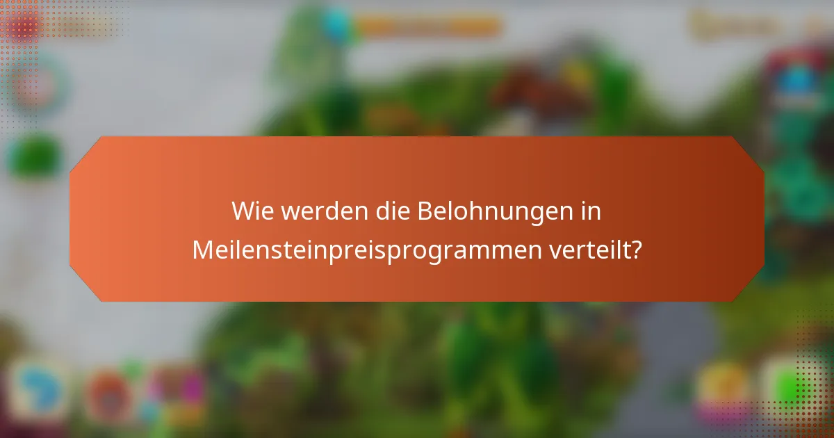 Wie werden die Belohnungen in Meilensteinpreisprogrammen verteilt?