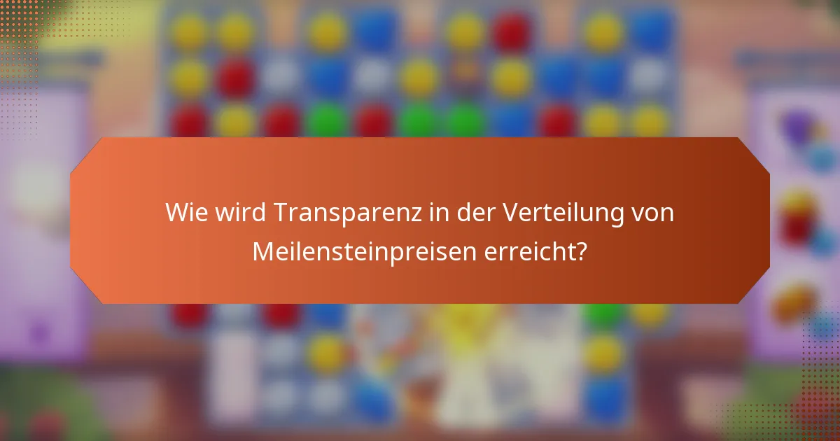 Wie wird Transparenz in der Verteilung von Meilensteinpreisen erreicht?